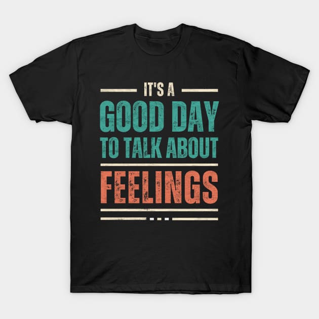 It's a Good Day to Talk About Feelings T-Shirt by Point Shop